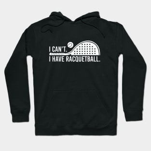 Cool Racquetball Coach With Saying I Can't I Have Racquetball Hoodie